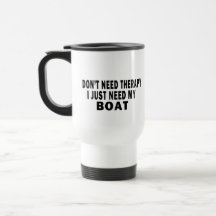 I don't need therapy. I just need my boat - funny Mug
