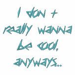 I don't really wanna be cool, anyways... hoodie