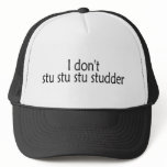 I Dont Stu Stu Stu Studder hats