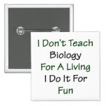 I Don't Teach Biology For A Living I Do It For Fun Pin