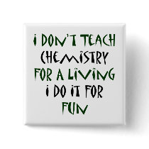 I Don't Teach Chemistry For A Living I Do It For F Button