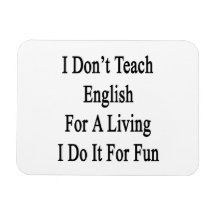 I Don't Teach English For A Living I Do It For Fun Magnet