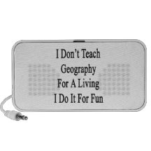 I Don't Teach Geography For A Living I Do It For F Portable Speakers