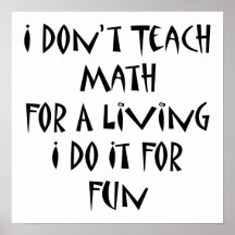 I Don't Teach Math For A Living I Do It For Fun Print