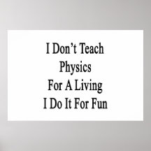 I Don't Teach Physics For A Living I Do It For Fun Poster