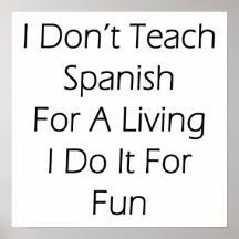 I Don't Teach Spanish For A Living I Do It For Fun Posters