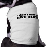 I don't vote for FAT CATS Dog T Shirt