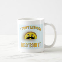 I don't wanna taco'bout it coffee mug