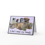 I DOn't Wear My Friends cards