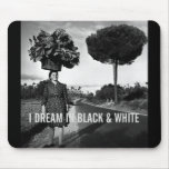 I Dream in Black & White mousepads