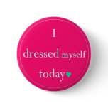 I Dressed Myself Today buttons