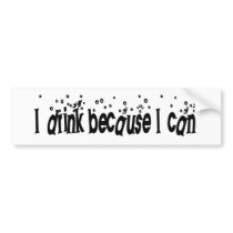 I Drink Because I Can