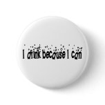 I Drink Because I Can buttons