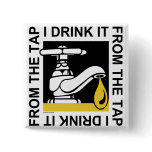 I Drink It From The Tap Square Button