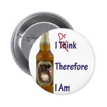 I Drink Therefore I am Pinback Button