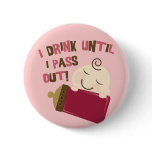 I Drink Until I Pass Out buttons