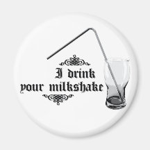 I Drink Your Milkshake Magnets