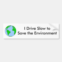 I Drive Slow to Save the Environment Bumper Sticker