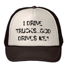 I DRIVE TRUCKS....GOD DRIVES ME1 TRUCKER HATS