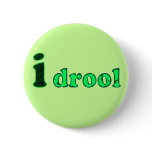 I drool buttons