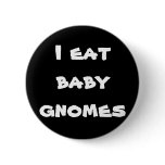 I eat baby gnomes buttons
