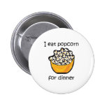 I Eat Popcorn For Dinner Funny Design Buttons