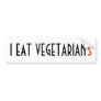 I EAT VEGETARIAN(S) BUMPER STICKERS