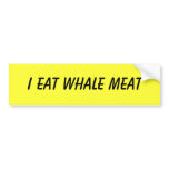 I EAT WHALE MEAT bumper stickers