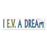 I EV A DREAM bumper stickers