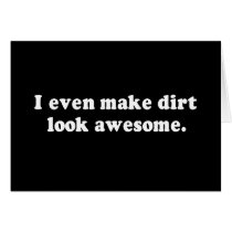 I EVEN MAKE DIRT LOOK AWESOME T-shirt Cards