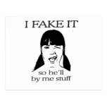 I FAKE IT SO HE'LL BUY ME STUFF POSTCARDS