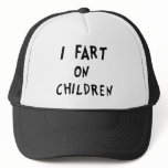 I fart on children hats