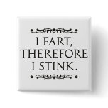 I Fart Therefore I Stink Square Pin