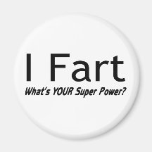 I Fart What Is Your Super Power Fridge Magnets