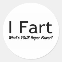 I Fart What Is Your Super Power Round Sticker