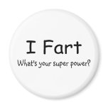 I Fart Whats Your Super Power magnets
