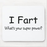 I Fart Whats Your Super Power mousepads