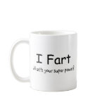I Fart Whats Your Super Power mugs