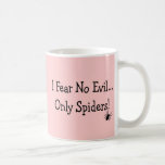 "I Fear NO Evil, Only Spiders"---T-Shirts and Gift Coffee Mug