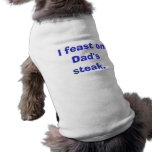 I Feast On Dad's Steak Dog Clothing