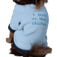 I Feast On Mum's Chicken Pet Tshirt