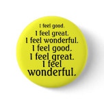 I feel good. I feel great. I feel wonderful. buttons