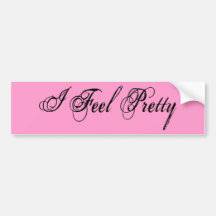 I Feel Pretty Bumper Stickers