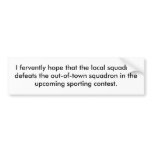I fervently hope that the local squadron defeat... bumper stickers