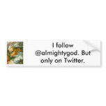 I follow @almightygod. But only on Twitter. bumper stickers