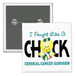 I Fought Like A Chick Cervical Cancer Survivor Pin