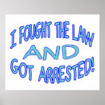 I Fought The Law & Got Arrested Print