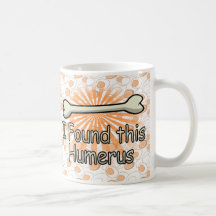 I Found This Humerus Bone, Funny Coffee Mugs