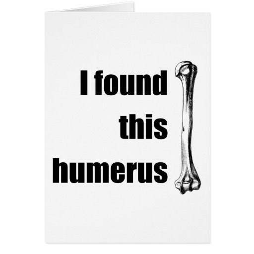 I Found This Humerus Greeting Card
