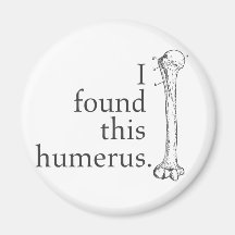 I Found This Humerus Magnets